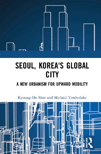 Бумажная книга «Seoul, Korea's Global City: A New Urbanism for Upward Mobility», авторов Кён Хо Шин, Майкл Тимберлейк - фото №1