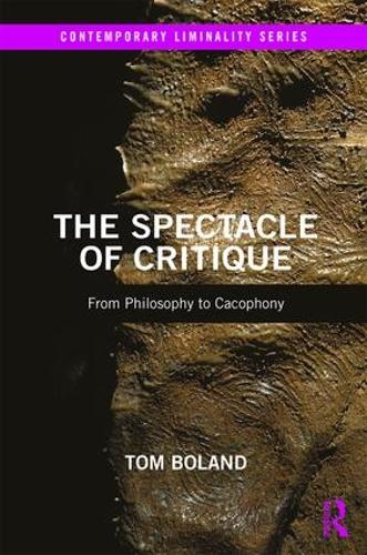 [object Object] «The Spectacle of Critique: From Philosophy to Cacophony», автор Том Боланд - фото №1