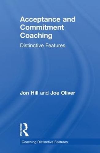 Паперова книга «Acceptance and Commitment Coaching: Distinctive Features», авторів Джо Олівер, Джон Хілл - фото №1