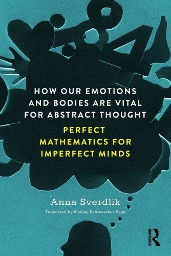 [object Object] «How Our Emotions and Bodies are Vital for Abstract Thought: Perfect Mathematics for Imperfect Minds», автор Анна Свердлик - фото №1