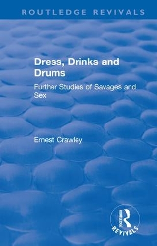 Паперова книга «Revival: Dress, Drinks and Drums (1931): Further Studies of Savages and Sex», автор Ернест Кроулі - фото №1