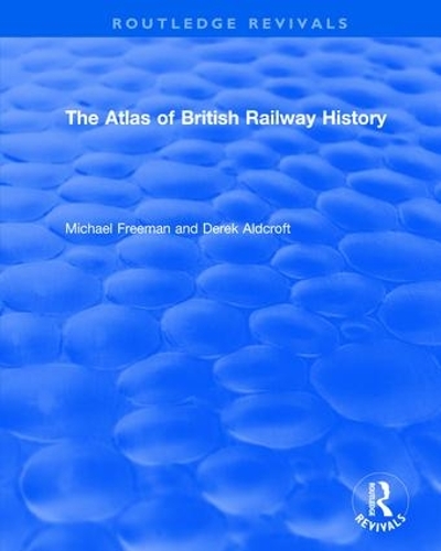 Паперова книга «Routledge Revivals: The Atlas of British Railway History (1985)», автор Дерек Олдкрофт - фото №1