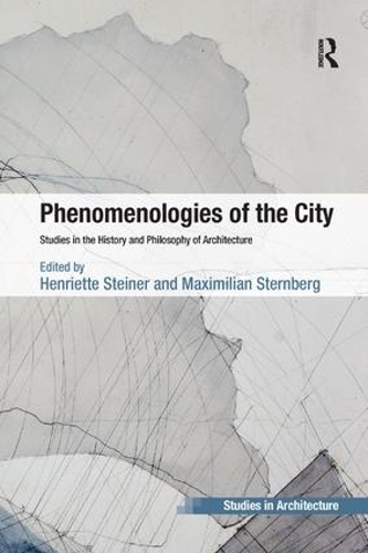 Бумажная книга «Phenomenologies of the City: Studies in the History and Philosophy of Architecture», авторов Генриетта Штайнер, Максимилиан Штернберг - фото №1