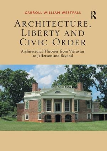 Бумажная книга «Architecture, Liberty and Civic Order: Architectural Theories from Vitruvius to Jefferson and Beyond», автор Кэрролл Уильям Уэстфолл - фото №1