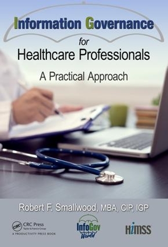 Бумажная книга «Information Governance for Healthcare Professionals: A Practical Approach», автор Роберт Ф. Смоллвуд - фото №1