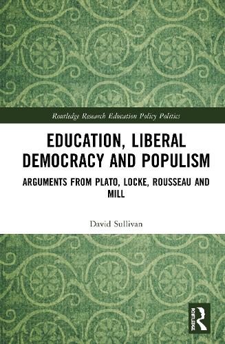 Бумажная книга «Education, Liberal Democracy and Populism: Arguments from Plato, Locke, Rousseau and Mill», автор Дэвид Салливан - фото №1