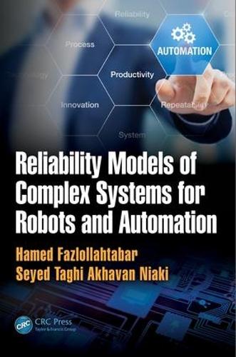 Паперова книга «Reliability Models of Complex Systems for Robots and Automation», авторів Хамед Фазлоллахтабар, Сейєд Тагі Ахаван Ніакі - фото №1