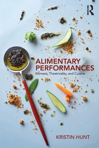 Бумажная книга «Alimentary Performances: Mimesis, Theatricality, and Cuisine», автор Кристин Хант - фото №1