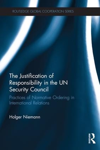 [object Object] «The Justification of Responsibility in the UN Security Council: Practices of Normative Ordering in International Relations», автор Хольгер Ниманн - фото №1