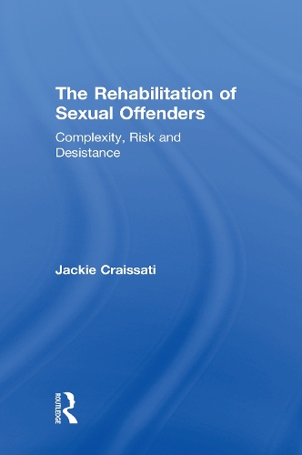 Бумажная книга «The Rehabilitation of Sexual Offenders: Complexity, Risk and Desistance», автор Джеки Крейссати - фото №1