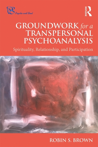 Бумажная книга «Groundwork for a Transpersonal Psychoanalysis: Spirituality, Relationship, and Participation», автор Робин Браун - фото №1