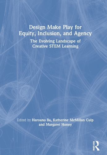 Паперова книга «Design Make Play for Equity, Inclusion, and Agency: The Evolving Landscape of Creative STEM Learning» - фото №1