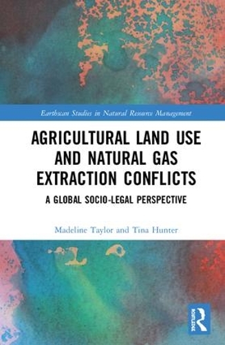 Паперова книга «Agricultural Land Use and Natural Gas Extraction Conflicts: A Global Socio-Legal Perspective», авторів Мадлен Тейлор, Тіна Хантер - фото №1