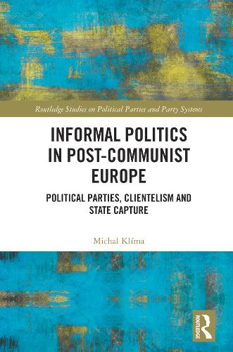 Бумажная книга «Informal Politics in Post-Communist Europe: Political Parties, Clientelism and State Capture», автор Михал Клима - фото №1
