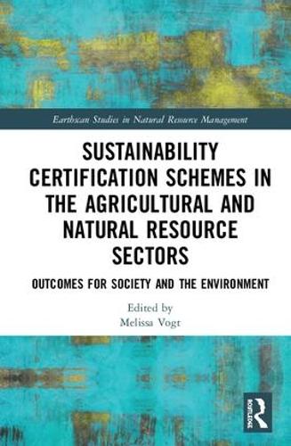 Бумажная книга «Sustainability Certification Schemes in the Agricultural and Natural Resource Sectors: Outcomes for Society and the Environment» - фото №1