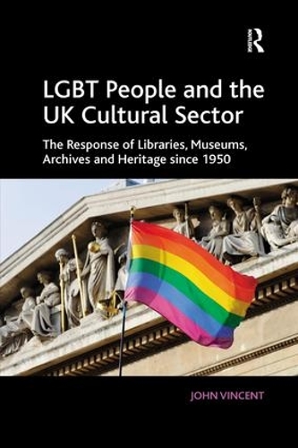 Бумажная книга «LGBT People and the UK Cultural Sector: The Response of Libraries, Museums, Archives and Heritage since 1950», автор Джон Винсент - фото №1