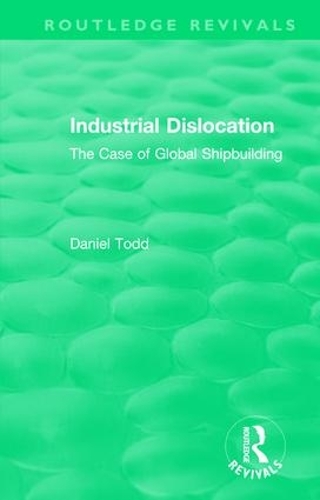 Бумажная книга «Routledge Revivals: Industrial Dislocation (1991): The Case of Global Shipbuilding», автор Дэниел Тодд - фото №1