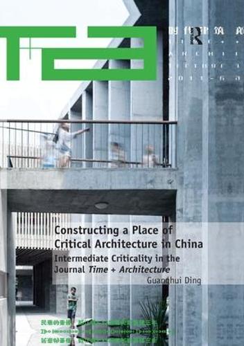 Бумажная книга «Constructing a Place of Critical Architecture in China: Intermediate Criticality in the Journal Time + Architecture», автор Гуаньхуэй Дин - фото №1