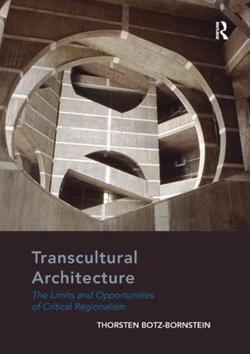 Бумажная книга «Transcultural Architecture: The Limits and Opportunities of Critical Regionalism», автор Торстен Ботц-Борнштейн - фото №1