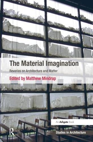 Бумажная книга «The Material Imagination: Reveries on Architecture and Matter», автор Мэтью Миндруп - фото №1