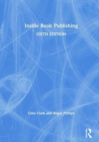 Паперова книга «Inside Book Publishing», авторів Ангус Філліпс, Джайлз Кларк - фото №1