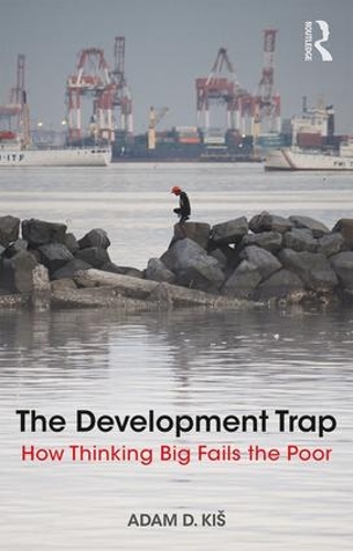 Бумажная книга «The Development Trap: How Thinking Big Fails the Poor», автор Адам Д. Киш - фото №1