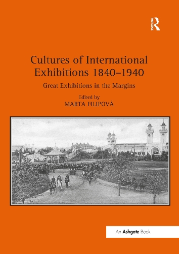 Бумажная книга «Cultures of International Exhibitions 1840-1940: Great Exhibitions in the Margins», автор Марта Филипова - фото №1