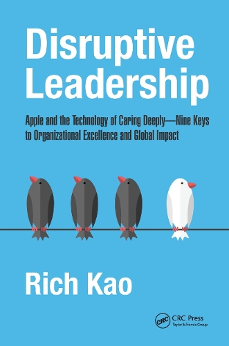 Бумажная книга «Disruptive Leadership: Apple and the Technology of Caring Deeply--Nine Keys to Organizational Excellence and Global Impact», автор Рич Као - фото №1