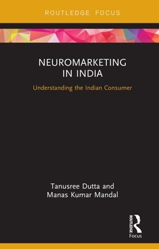 Бумажная книга «Neuromarketing in India: Understanding the Indian Consumer», авторов Манас Кумар Мандал, Танусри Дутта - фото №1