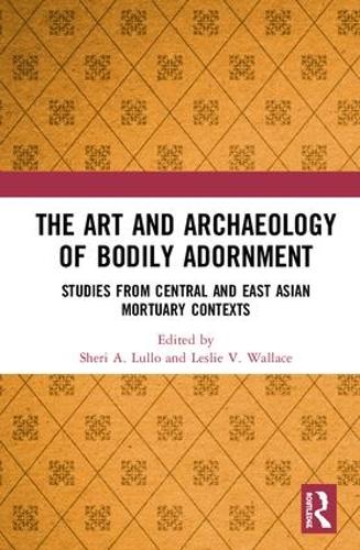 Паперова книга «The Art and Archaeology of Bodily Adornment: Studies from Central and East Asian Mortuary Contexts» - фото №1