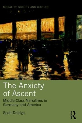 Бумажная книга «The Anxiety of Ascent: Middle-Class Narratives in Germany and America», автор Скотт Дойдж - фото №1