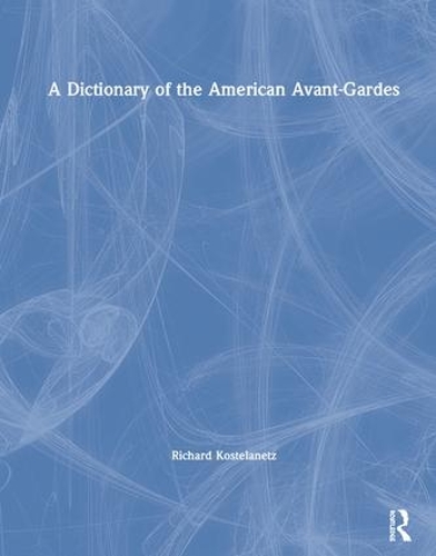 Бумажная книга «A Dictionary of the American Avant-Gardes», автор Ричард Костеланец - фото №1