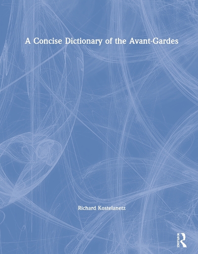 Бумажная книга «A Concise Dictionary of the Avant-Gardes», автор Ричард Костеланец - фото №1