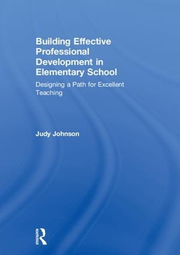 Паперова книга «Building Effective Professional Development in Elementary School: Designing a Path for Excellent Teaching», автор Джуді Джонсон - фото №1