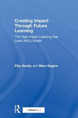 Паперова книга «Creating Impact Through Future Learning: The High Impact Learning that Lasts (HILL) Model», авторів Філіп Дочі, Мієн Сегерс - фото №1