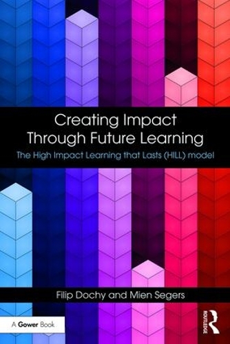 Бумажная книга «Creating Impact Through Future Learning: The High Impact Learning that Lasts (HILL) Model», авторов Филип Дочи, Миен Сегерс - фото №1