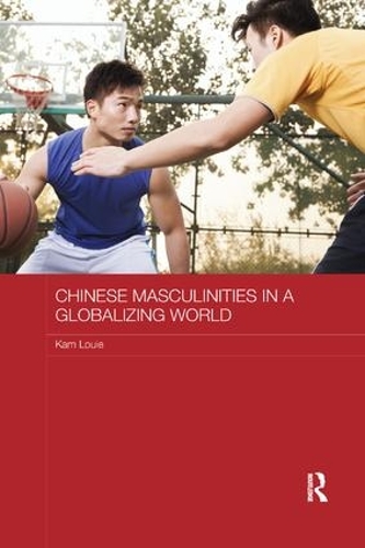 Бумажная книга «Chinese Masculinities in a Globalizing World», автор Кам Луи - фото №1
