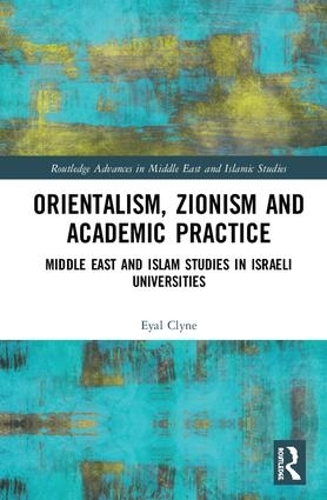 Бумажная книга «Orientalism, Zionism and Academic Practice: Middle East and Islam Studies in Israeli Universities», автор Эяль Клайн - фото №1