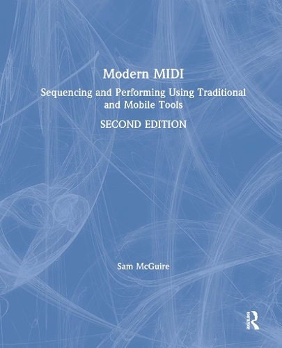 Паперова книга «Modern MIDI: Sequencing and Performing Using Traditional and Mobile Tools», автор Сем МакГвайр - фото №1