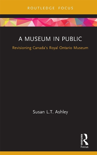 Паперова книга «A Museum in Public: Revisioning Canada’s Royal Ontario Museum» - фото №1