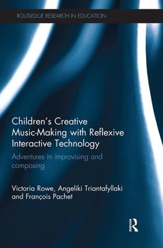 Паперова книга «Children's Creative Music-Making with Reflexive Interactive Technology: Adventures in improvising and composing», авторів Анжеліка Тріантафіллакі, Франсуа Паше, Вікторія Роу - фото №1