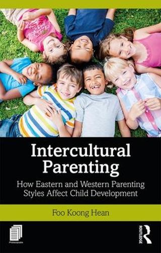 Бумажная книга «Intercultural Parenting: How Eastern and Western Parenting Styles Affect Child Development», автор Кун Хэн Фу - фото №1