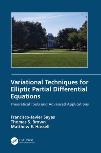 Бумажная книга «Variational Techniques for Elliptic Partial Differential Equations: Theoretical Tools and Advanced Applications», авторов Франсиско Х. Саяс, Мэтью Э. Хасселл, Томас С. Браун - фото №1