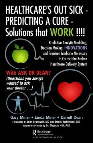 Паперова книга «HEALTHCARE's OUT SICK - PREDICTING A CURE - Solutions that WORK !!!!: Predictive Analytic Modeling, Decision Making, INNOVATIONS and Precision Medicine Necessary to Correct the Broken Healthcare Delivery System», авторів Даррелл Л. Дін, Гері Д. Майнер, Лінда Майнер - фото №1