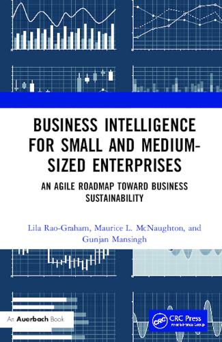 Бумажная книга «Business Intelligence for Small and Medium-Sized Enterprises: An Agile Roadmap toward Business Sustainability», авторов Гунджан Мансингх, Лайла Рао-Грэм, Морис Л. Макнотон - фото №1