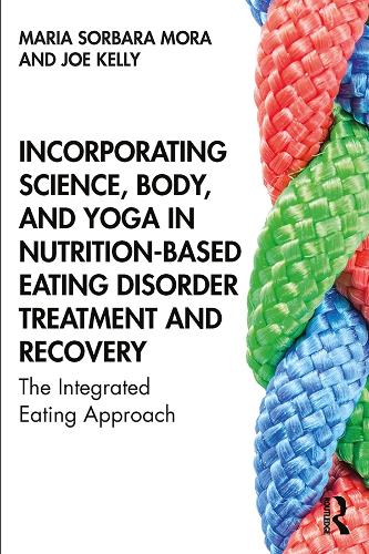 Бумажная книга «Incorporating Science, Body, and Yoga in Nutrition-Based Eating Disorder Treatment and Recovery: The Integrated Eating Approach», авторов Джо Келли, Мария Сорбара Мора - фото №1