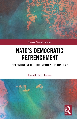 Бумажная книга «NATO’s Democratic Retrenchment: Hegemony After the Return of History», автор Хенрик Б. Л. Ларсен - фото №1