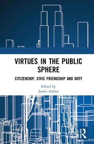 Паперова книга «Virtues in the Public Sphere: Citizenship, Civic Friendship and Duty» - фото №1