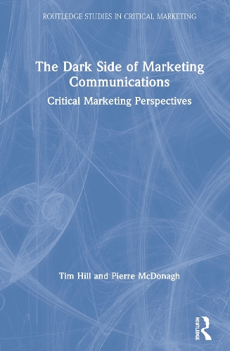 Бумажная книга «The Dark Side of Marketing Communications: Critical Marketing Perspectives», авторов Пьер МакДонах, Тим Хилл - фото №1