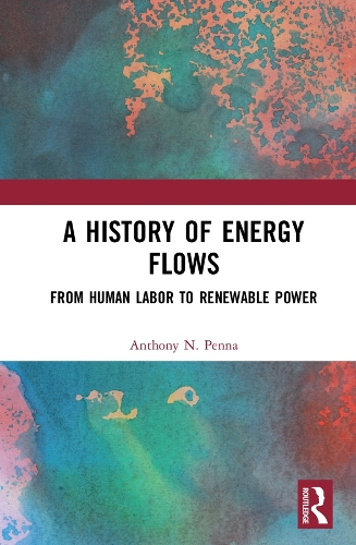 Паперова книга «A History of Energy Flows: From Human Labor to Renewable Power», автор Ентоні Н. Пенна - фото №1